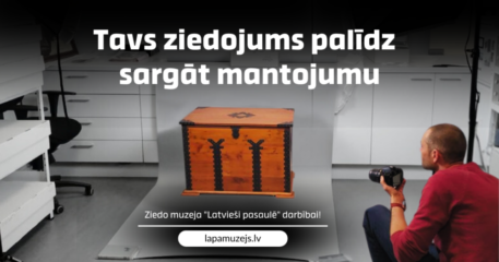 Ziedojums palīdz saglabāt mantojumu! Piedalies!